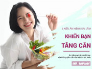 Làm đẹp - 5 kiểu ăn kiêng sai lầm giảm cân không thấy chỉ thấy mỡ tích quanh người