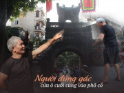 Tin tức - Lương 6 nghìn/ngày, mặc quần đùi áo cộc đứng “gác” cửa ô duy nhất đi vào phố cổ 20 năm