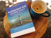 Sách hay - "Không bao giờ ngừng chạy": Cẩm nang toàn diện để chạy bộ khỏe mạnh trọn đời