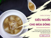 Bếp Eva - Mùa Đông về, đây là 6 món chè nóng, siêu ngon để ăn trong ngày lạnh