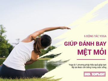 6 động tác Yoga giúp bạn lấy lại cân bằng cuộc sống, giải tỏa hết mệt mỏi