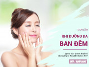 Làm đẹp - Chăm dưỡng da ban đêm mà mắc 5 sai lầm này thì lợi bất cập hại