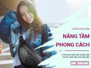 Thời trang - 5 món phụ kiện "nhỏ mà có võ", giúp bạn trở nên "thời thượng" trong 1 nốt nhạc