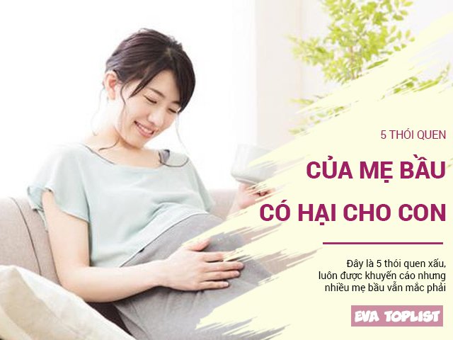 5 thói quen xấu, mẹ bầu thường mắc phải gây ảnh hưởng tới thai nhi