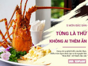 Xem ăn chơi - 5 món từng là thứ bỏ đi, không ai thèm ăn nay "lột xác" thành đặc sản vạn người mê
