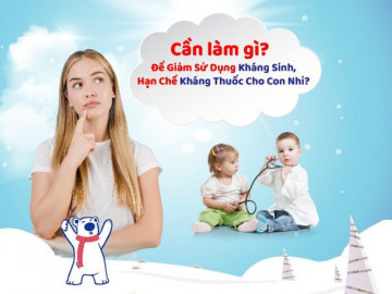 Kiểm tra ngay, mẹ thông thái đã hiểu về sử dụng kháng sinh ở trẻ