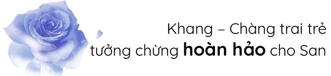 Hoa Hồng Trên Ngực Trái: Đẹp trai, lắm tiền nhưng Khang amp;#34;công thànhamp;#34; mãi San không đổ - 4