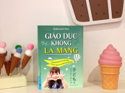 Sách hay - “Giáo dục không la mắng” - cách dạy con đúng đắn nhất thế kỉ 21