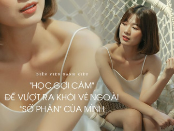 Diễn viên Oanh Kiều: Học gợi cảm để vượt ra khỏi vẻ ngoài số phận của mình