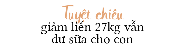 Gái 2 con “ăn cả thế giới”, không vất vả tập luyện vẫn amp;#34;đánh bayamp;#34; 27kg sau sinh 3 tháng - 9