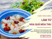 Clip Eva - 5 món tráng miệng ngon tuyệt làm từ hoa quả mùa thu tháng 10