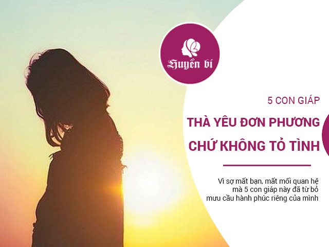 5 con giáp thà yêu đơn phương chứ không có đủ dũng khí để tỏ tình