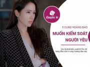 Clip Eva - 5 cung Hoàng đạo xinh đẹp thích kiểm soát thật chặt chàng người yêu soái ca