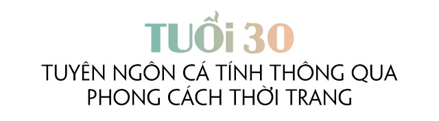 Tuổi 30, khi thời trang không còn là cuộc dạo chơi, mà trở thành tuyên ngôn cá tính - 10