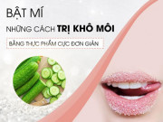 Làm đẹp - Cách trị khô môi tại nhà nhanh nhất an toàn và hiệu quả