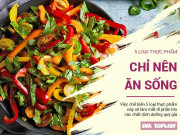 Clip Eva - 5 loại thực phẩm chỉ nên ăn sống, trộn salad chứ không cần chế biến