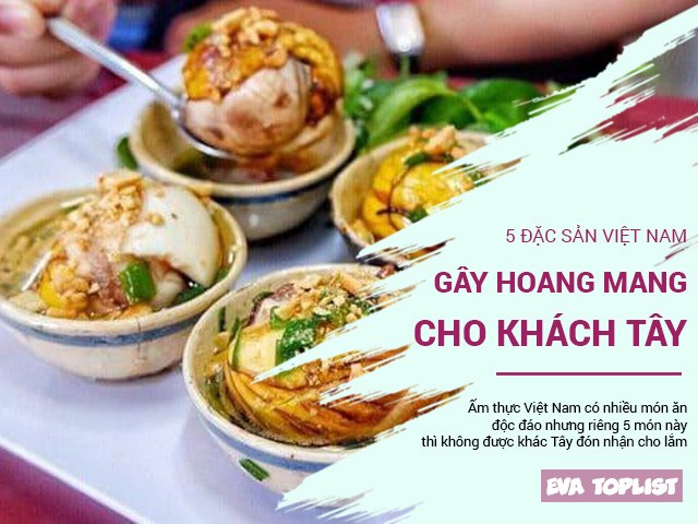 5 món ăn phổ biến của Việt Nam gây hoang mang cho người nước ngoài