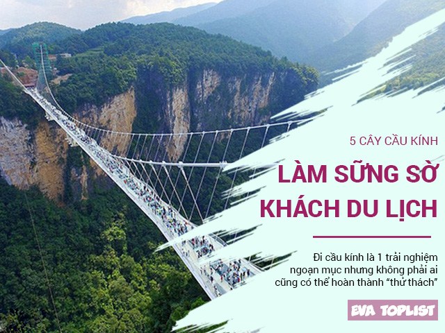 5 cây cầu kính làm sững sờ khách du lịch, thách thức sự chinh phục