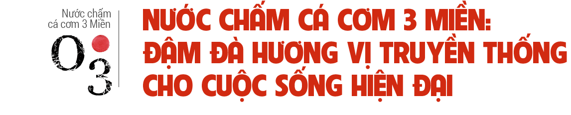 Nước mắm gói trọn tinh túy ẩm thực Việt trong chiếc chén nhỏ gắn kết bao thế hệ gia đình - 22