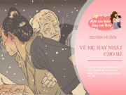 Làm mẹ - Những câu chuyện cổ tích hay nhất về mẹ, ca ngợi tình mẫu tử thiêng liêng