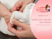 Làm mẹ - Có nên đi tất cho cho bé khi ngủ? Quy tắc giữ ấm mùa lạnh để con luôn khoẻ mạnh