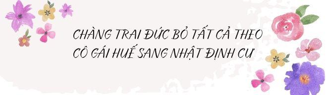 Chàng Tây bỏ tất cả sang Nhật sống cùng giám đốc Huế, sinh con nổi tiếng cả nước Nhật - 3