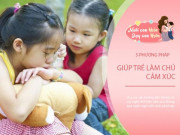 Làm mẹ - Dạy trẻ biết kiềm chế cảm xúc, làm chủ chính mình, con tuyệt vời và thành công hơn