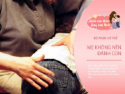 Làm mẹ - 4 bộ phận này là “huyết mạch” của trẻ, cha mẹ dù giận đến mấy cũng không nên chạm vào