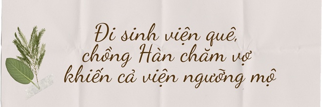 10X dân tộc mang bầu, chồng Hàn hơn 20 tuổi bưng nước rửa chân, đi sinh viện lụp xụp - 8