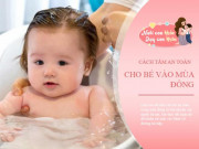Làm mẹ - 3 sai lầm phổ biến khi tắm cho trẻ trong mùa đông, chuyên gia tư vấn cách tắm đúng