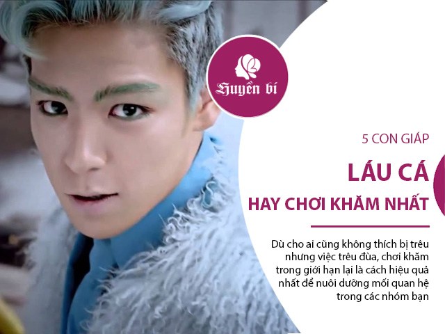 5 con giáp láu cá, là đầu tàu cho các trò chọc phá, chơi khăm bạn bè