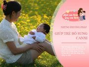 Làm mẹ - Sai lầm cho trẻ uống nước hầm xương bổ sung canxi, mẹo thay thế để con cao lớn nhanh
