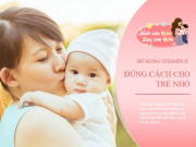 Làm mẹ - Mải lo canxi mà thiếu vitamin D thì công cốc: TS Viện dinh dưỡng chỉ cách uống vitamin D chuẩn