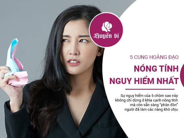 5 cung Hoàng đạo vì tính nóng như lửa, trở thành các đối tượng nguy hiểm nhất