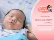 Làm mẹ - Vì sao trẻ thích giơ tay "đầu hàng" khi ngủ? 3 sự thật thú vị không phải ai cũng biết