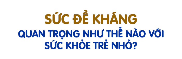 “Chìa khoá” xây dựng sức đề kháng cho trẻ phát triển toàn diện và lời khuyên từ Bác sĩ - 3