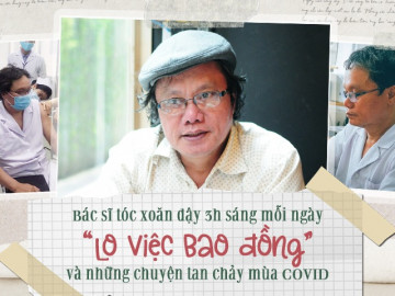 Bác sĩ tóc xoăn dậy 3h sáng mỗi ngày “lo việc bao đồng” và những chuyện tan chảy mùa COVID