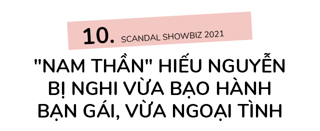 Loạt scandal rúng động showbiz 2021: amp;#34;Bão sao kêamp;#34;, ồn ào tình - tiền và những vụ bạo hành - 22