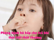 Clip Eva - Cách phòng bệnh hô hấp cho trẻ khi thời tiết thất thường cha mẹ cần biết để giúp con khỏe mạnh