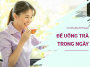 Sức khỏe - 3 thời điểm tốt nhất để uống trà trong ngày, uống đúng cách cả đời không phải dùng thêm thuốc bổ