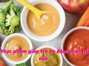 Clip Eva - 6 loại thực phẩm giúp trẻ ăn dặm phát triển trí não
