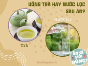 Sức khỏe - Uống trà hay nước lọc sau bữa ăn có lợi hơn, nhiều người phải thay đổi ngay thói quen này