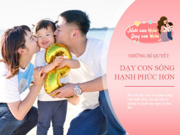Chuyên gia: Muốn con tương lai tài giỏi, trước hết hãy cho trẻ biết sống hạnh phúc từ bé