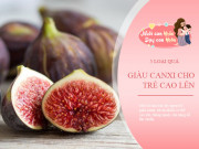 Nuôi con - 5 loại quả "thần kỳ" giàu canxi hơn sữa, con ăn nhiều nhanh cao