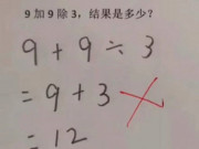 Làm mẹ - Con làm toán 9+9÷3=12 bị cô giáo gạch sai, mẹ đi kiện liền tức giận với câu trả lời
