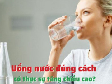 Uống nước đúng cách có thực sự tăng chiều cao?