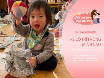Trẻ càng thông minh càng khó nuôi, con có đặc điểm này mẹ hãy vui mừng