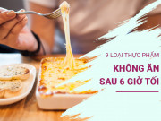 Sức khỏe - Sau 6 giờ tối không nên ăn rau cải cùng 8 thực phẩm này nếu không muốn tăng cân, mỡ bụng ngày càng dày