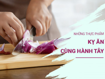 Hành tây kỵ ăn cùng những thực phẩm nào?