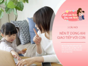 Nuôi con IQ EQ - 3 câu nói dễ làm trẻ tổn thương, nhất là câu cuối vô tình khiến con cãi lại